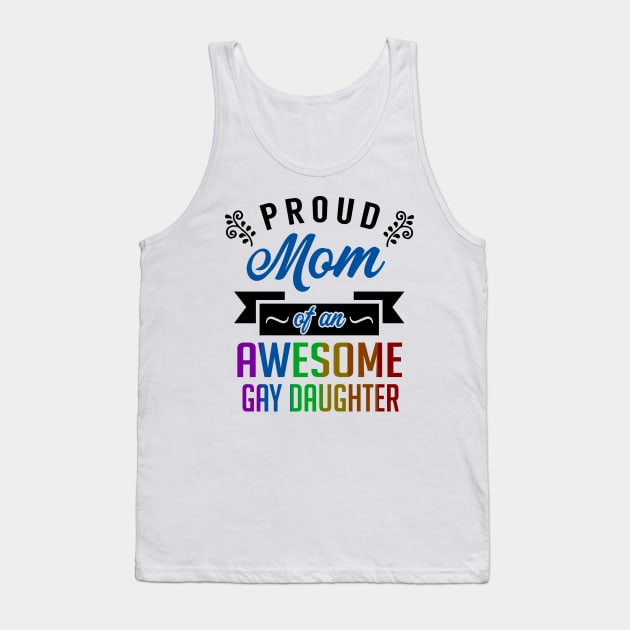 Proud Mom of an Awesome Gay Daughter Tank Top by KsuAnn